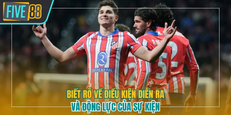 Biết rõ về điều kiện diễn ra của sự kiện