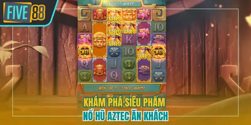 Khám phá siêu phẩm nổ hũ Aztec ăn khách