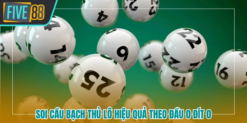 Soi cầu bạch thủ lô hiệu quả theo đầu 0 đít 0