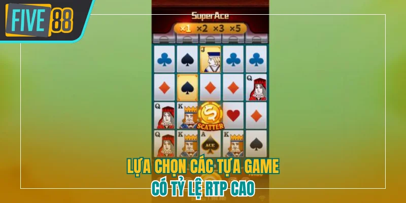 Ưu tiên chọn các tựa game có tỷ lệ RTP cao