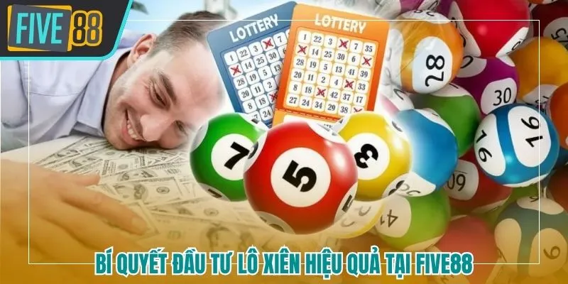 Bí quyết đầu tư lô xiên hiệu quả tại Five88