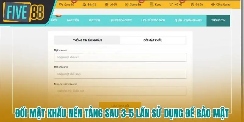 Đổi mật khẩu nền tảng sau 3–5 lần sử dụng để bảo mật