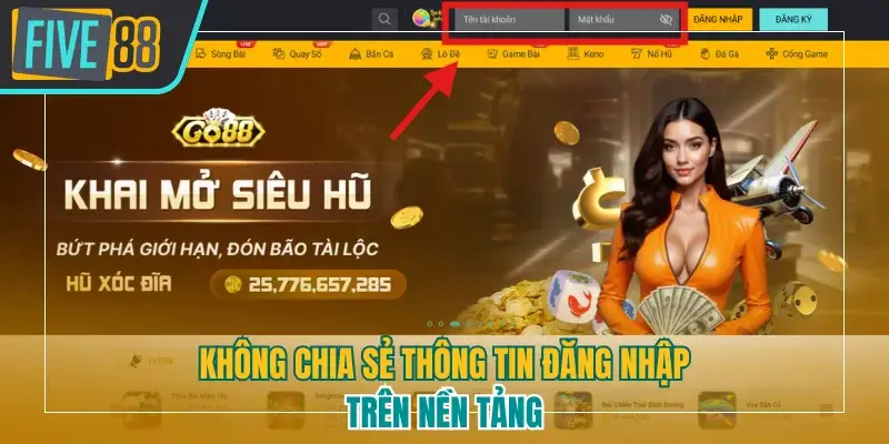 Không chia sẻ thông tin đăng nhập trên nền tảng