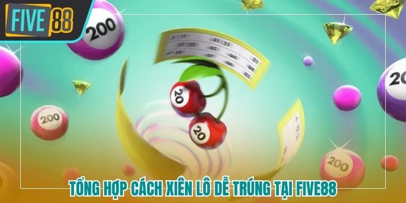 Tổng hợp các xiên lô dễ trúng tại Five88 